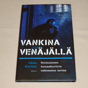 Ilkka Karisto Vankina Venäjällä - Suomalaisen huumekuriirin uskomaton tarina